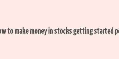 how to make money in stocks getting started pdf