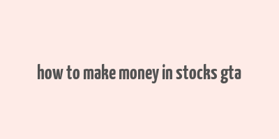 how to make money in stocks gta