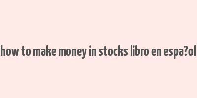 how to make money in stocks libro en espa?ol