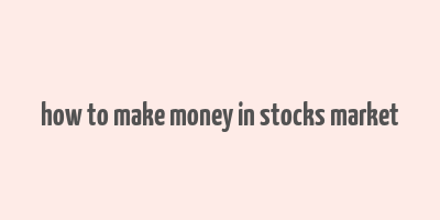 how to make money in stocks market