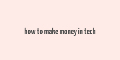 how to make money in tech