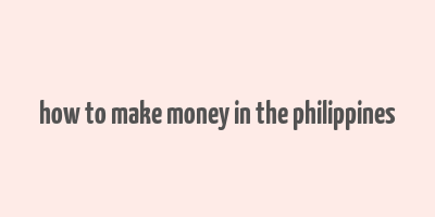 how to make money in the philippines