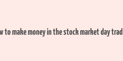 how to make money in the stock market day trading