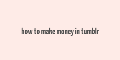 how to make money in tumblr