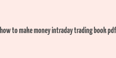 how to make money intraday trading book pdf