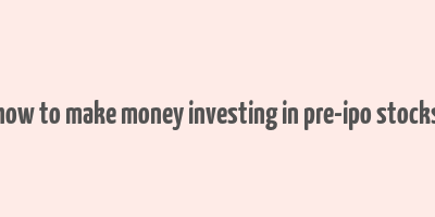 how to make money investing in pre-ipo stocks