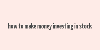 how to make money investing in stock