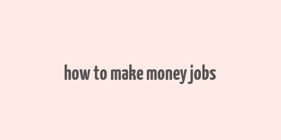 how to make money jobs