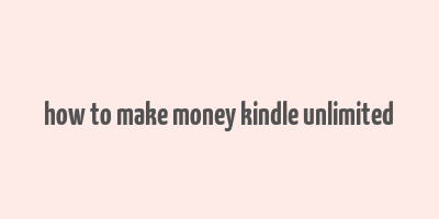 how to make money kindle unlimited