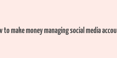 how to make money managing social media accounts