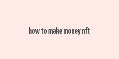 how to make money nft