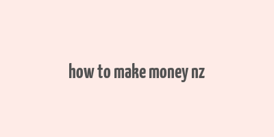 how to make money nz