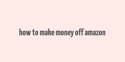 how to make money off amazon