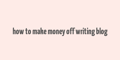 how to make money off writing blog