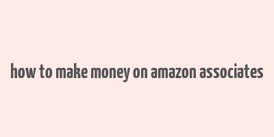 how to make money on amazon associates