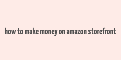 how to make money on amazon storefront