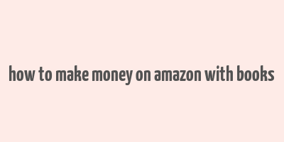 how to make money on amazon with books