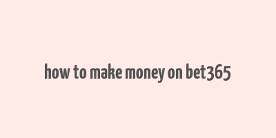 how to make money on bet365