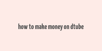 how to make money on dtube