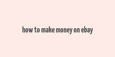 how to make money on ebay