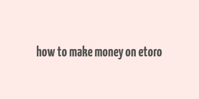 how to make money on etoro