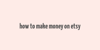 how to make money on etsy