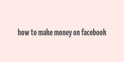 how to make money on facebook