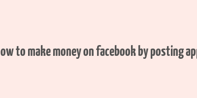 how to make money on facebook by posting app