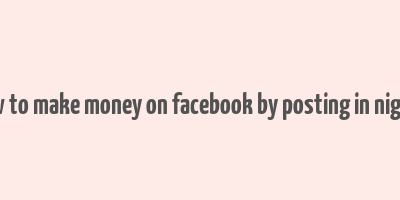 how to make money on facebook by posting in nigeria