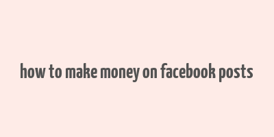 how to make money on facebook posts