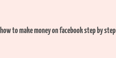 how to make money on facebook step by step