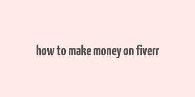 how to make money on fiverr