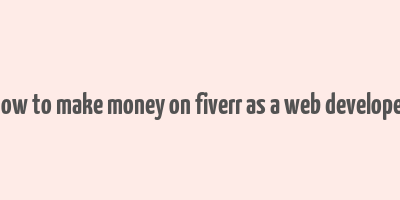 how to make money on fiverr as a web developer