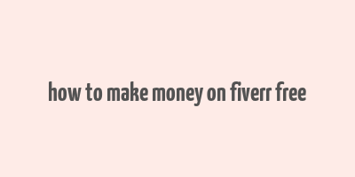 how to make money on fiverr free