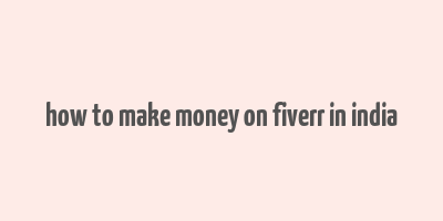 how to make money on fiverr in india