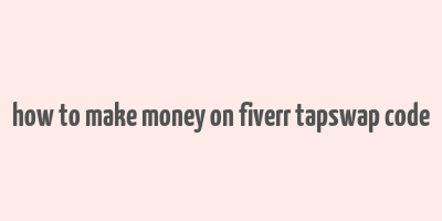 how to make money on fiverr tapswap code