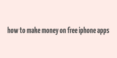 how to make money on free iphone apps