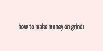 how to make money on grindr