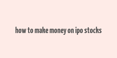 how to make money on ipo stocks