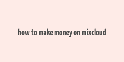 how to make money on mixcloud