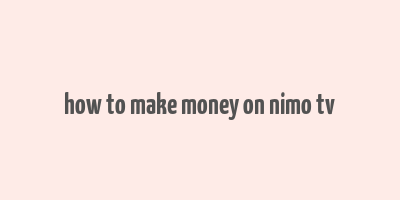 how to make money on nimo tv