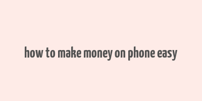 how to make money on phone easy