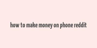 how to make money on phone reddit