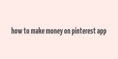 how to make money on pinterest app