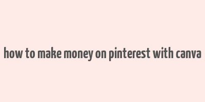 how to make money on pinterest with canva