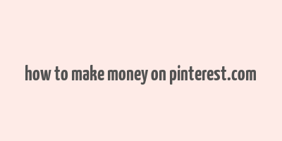 how to make money on pinterest.com