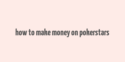 how to make money on pokerstars