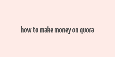 how to make money on quora