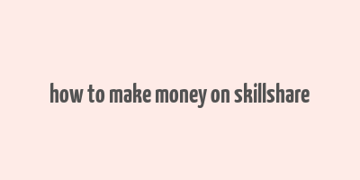 how to make money on skillshare