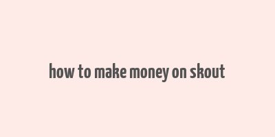 how to make money on skout